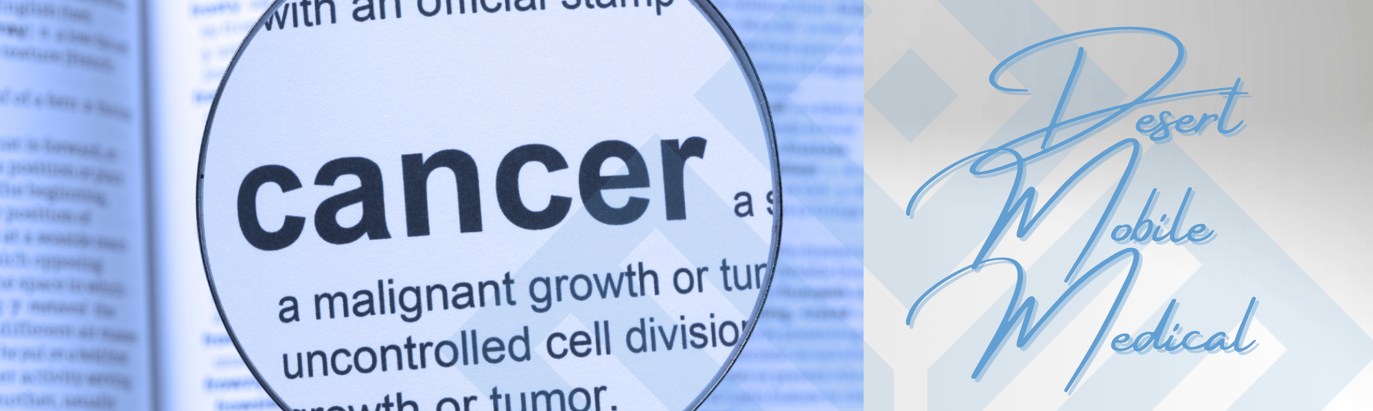 Cancer definition highlighted in a dictionary with "Desert Mobile Medical" logo, emphasizing cancer screening services.